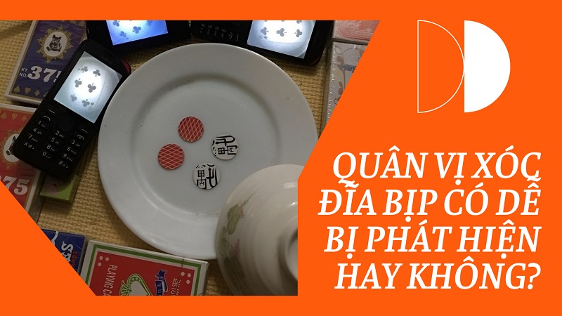 Cách làm quân vị xóc đĩa bịp từ các bạc thủ chuyên nghiệp 11 Quân vị xóc đĩa bịp có dễ bị phát hiện?