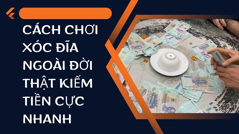 Cách chơi xóc đĩa ngoài đời thật hốt tiền siêu dễ cho bạc thủ 8 Cách chơi xóc đĩa ngoài đời thật kiếm tiền đơn giản cực hay