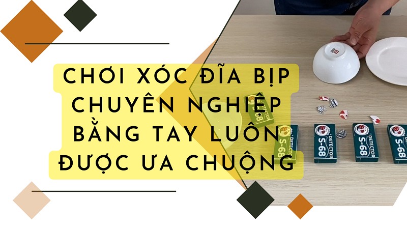 Bí kíp chơi xóc đĩa bịp chuyên nghiệp bằng tay khó phát hiện 9 Chơi xóc đĩa bịp chuyên nghiệp bằng tay luôn được các tay cược yêu thích