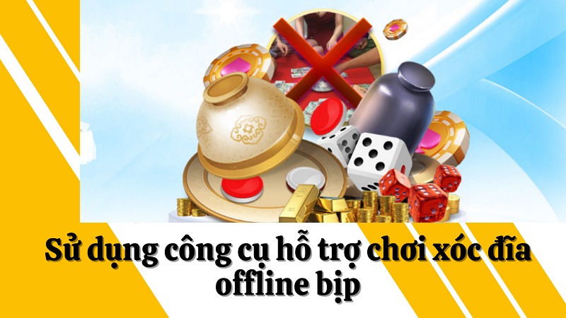 Tìm hiểu xóc đĩa offline bịp là gì và cách chơi hiệu quả nhất 11 Dùng những công cụ hỗ trợ khi chơi xóc đĩa bịp offline