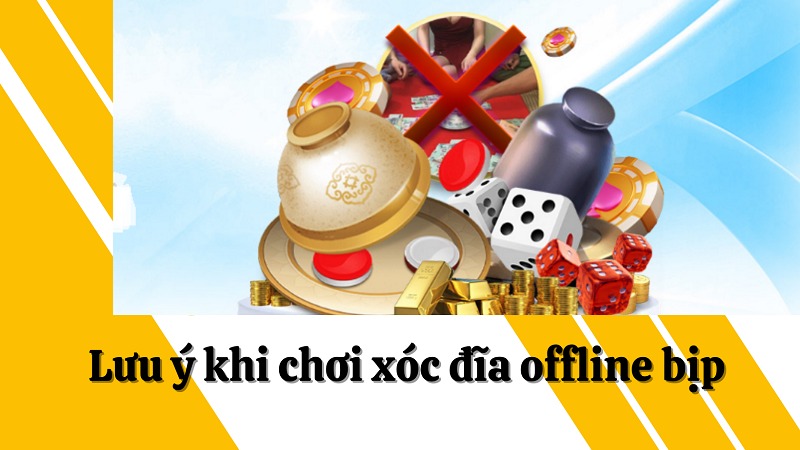 Tìm hiểu xóc đĩa offline bịp là gì và cách chơi hiệu quả nhất 12 Lưu ý cần nhớ khi chơi xóc đĩa offline bịp